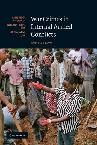 War Crimes in Internal Armed Conflicts: (Cambridge Studies in International and Comparative Law)