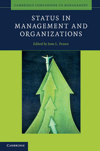 Status in Management and Organizations: (Cambridge Companions to Management)