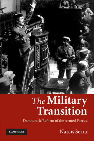 The Military Transition: Democratic Reform of the Armed Forces