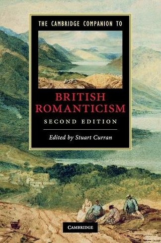 The Cambridge Companion to British Romanticism: (Cambridge Companions to Literature 2nd Revised edition)