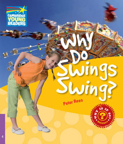 Why Do Swings Swing? Level 4 Factbook: (Cambridge Young Readers)