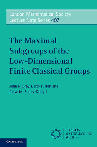The Maximal Subgroups of the Low-Dimensional Finite Classical Groups: (London Mathematical Society Lecture Note Series)