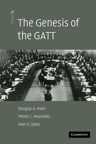 The Genesis of the GATT: (The American Law Institute Reporters Studies on WTO Law)