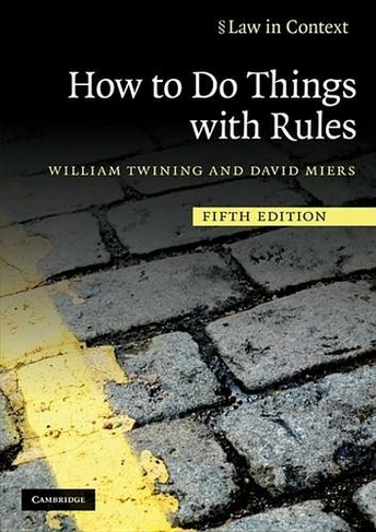 How to Do Things with Rules: (Law in Context 5th Revised edition)
