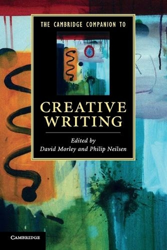 The Cambridge Companion to Creative Writing: (Cambridge Companions to Literature)