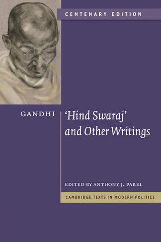 Gandhi: 'Hind Swaraj' and Other Writings Centenary Edition: (Cambridge Texts in Modern Politics Centenary edition)