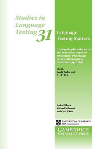 Language Testing Matters: Investigating the Wider Social and Educational Impact of Assessment - Proceedings of the ALTE Cambridge Conference April 2008 (Studies in Language Testing)