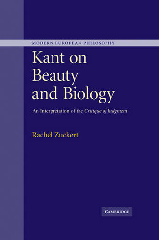 Kant on Beauty and Biology: An Interpretation of the 'Critique of Judgment' (Modern European Philosophy)