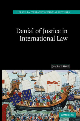 Denial of Justice in International Law: (Hersch Lauterpacht Memorial Lectures)