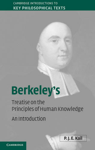 Berkeley's A Treatise Concerning the Principles of Human Knowledge: An Introduction (Cambridge Introductions to Key Philosophical Texts)