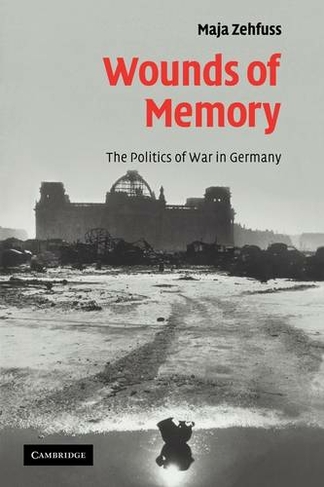 Wounds of Memory: The Politics of War in Germany