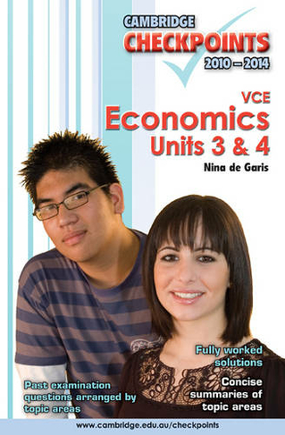 Cambridge Checkpoints VCE Economics Units 3 and 4 2010-2014: (Cambridge Checkpoints)