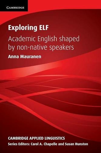 Exploring ELF: Academic English Shaped by Non-native Speakers (Cambridge Applied Linguistics)
