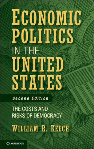Economic Politics in the United States: The Costs and Risks of Democracy (2nd Revised edition)