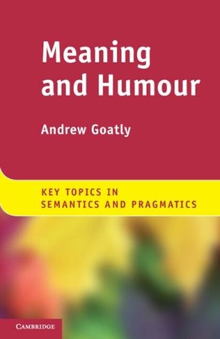 Meaning and Humour: (Key Topics in Semantics and Pragmatics)