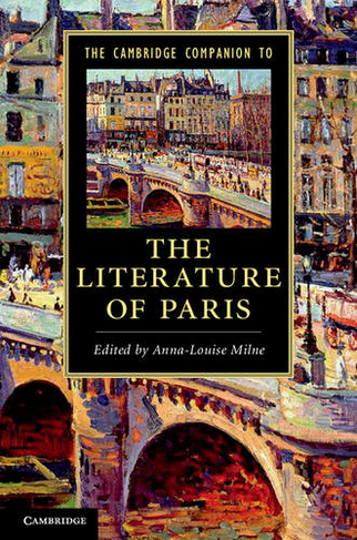 The Cambridge Companion to the Literature of Paris: (Cambridge Companions to Literature)