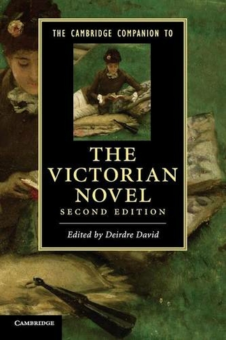 The Cambridge Companion to the Victorian Novel: (Cambridge Companions to Literature 2nd Revised edition)