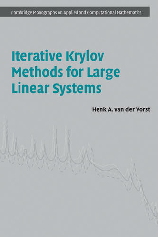 Iterative Krylov Methods for Large Linear Systems: (Cambridge Monographs on Applied and Computational Mathematics)