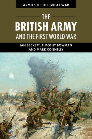 The British Army and the First World War: (Armies of the Great War)