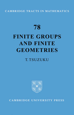 Finite Groups and Finite Geometries: (Cambridge Tracts in Mathematics)