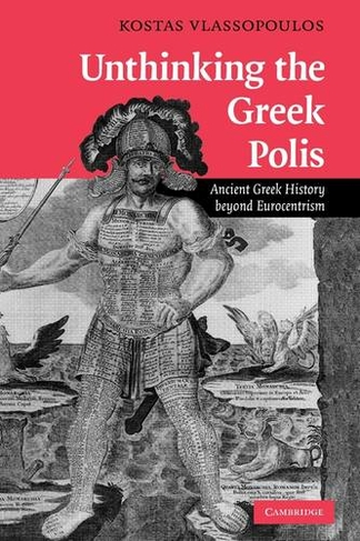 Unthinking the Greek Polis: Ancient Greek History beyond Eurocentrism