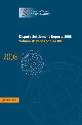 Dispute Settlement Reports 2008: Volume 2, Pages 511-806: (World Trade Organization Dispute Settlement Reports)