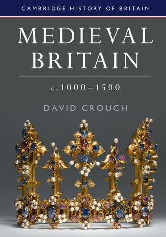 Medieval Britain, c.1000-1500: (Cambridge History of Britain)