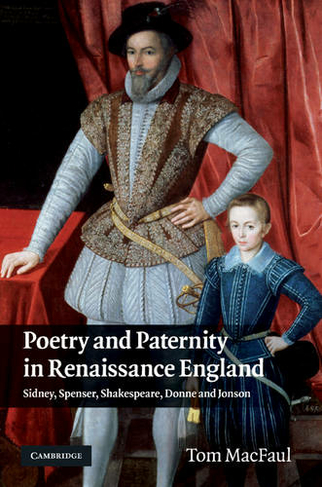 Poetry and Paternity in Renaissance England: Sidney, Spenser, Shakespeare, Donne and Jonson