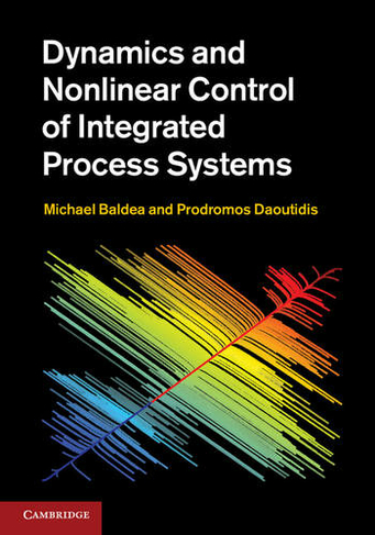 Dynamics and Nonlinear Control of Integrated Process Systems: (Cambridge Series in Chemical Engineering)