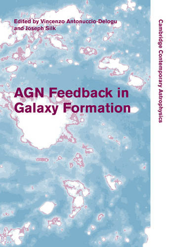 AGN Feedback in Galaxy Formation: (Cambridge Contemporary Astrophysics)