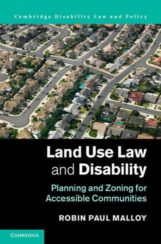 Land Use Law and Disability: Planning and Zoning for Accessible Communities (Cambridge Disability Law and Policy Series)