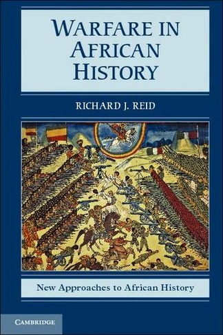 Warfare in African History: (New Approaches to African History)