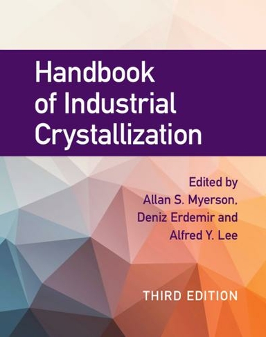 Handbook of Industrial Crystallization: (3rd Revised edition)