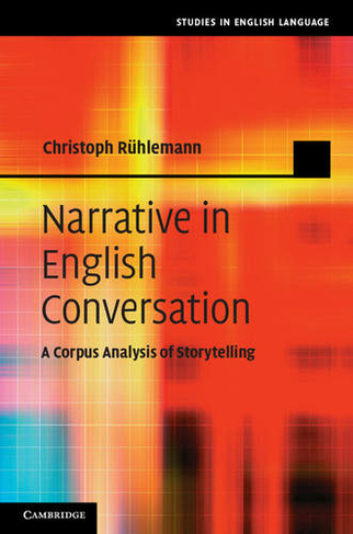 Narrative in English Conversation: A Corpus Analysis of Storytelling (Studies in English Language)