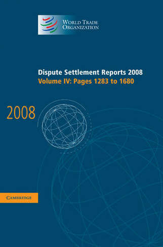Dispute Settlement Reports 2008: Volume 4, Pages 1283-1680: (World Trade Organization Dispute Settlement Reports)