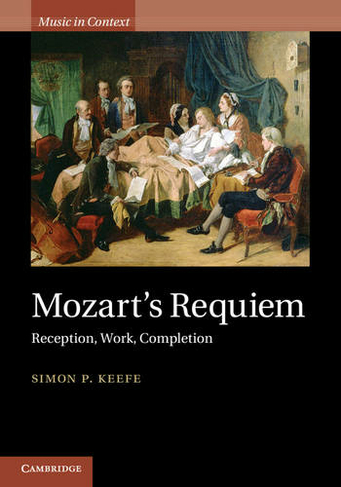 Mozart's Requiem: Reception, Work, Completion (Music in Context)