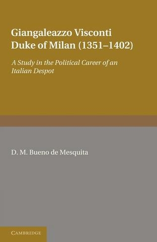 Giangaleazzo Visconti, Duke of Milan (1351-1402): A Study in the Political Career of an Italian Despot