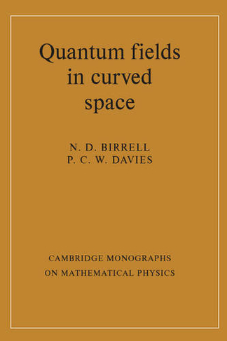 Quantum Fields in Curved Space: (Cambridge Monographs on Mathematical Physics)