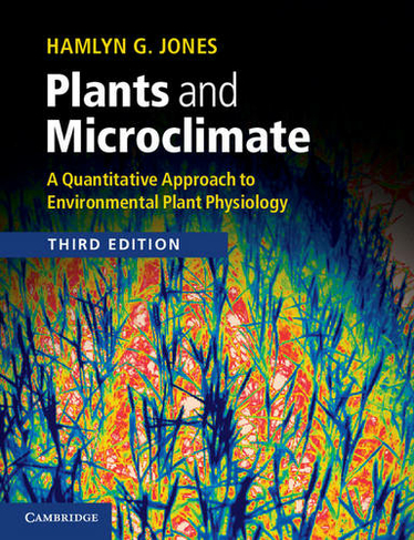 Plants and Microclimate: A Quantitative Approach to Environmental Plant Physiology (3rd Revised edition)