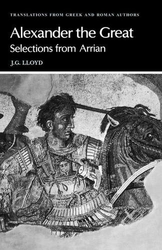 Arrian: Alexander the Great: Selections from Arrian (Translations from Greek and Roman Authors)