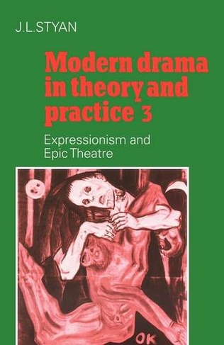 Modern Drama in Theory and Practice: Volume 3, Expressionism and Epic Theatre