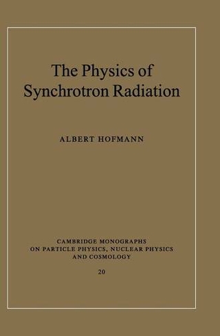 The Physics of Synchrotron Radiation: (Cambridge Monographs on Particle Physics, Nuclear Physics and Cosmology)
