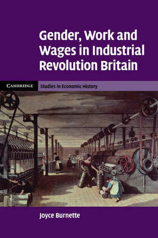 Gender, Work and Wages in Industrial Revolution Britain: (Cambridge Studies in Economic History - Second Series)