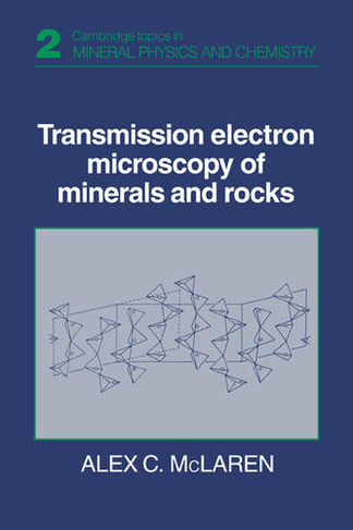 Transmission Electron Microscopy of Minerals and Rocks: (Cambridge Topics in Mineral Physics and Chemistry 2nd Revised edition)
