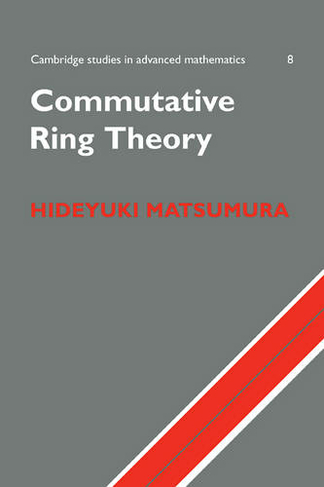 Commutative Ring Theory: (Cambridge Studies in Advanced Mathematics)