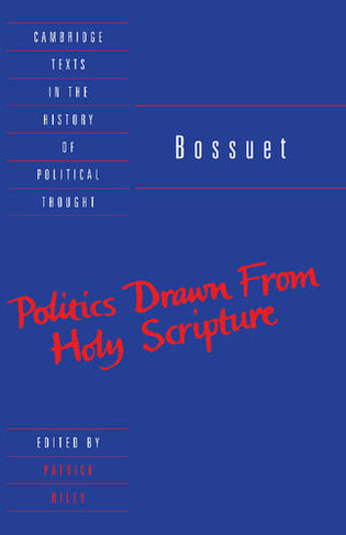 Bossuet: Politics Drawn from the Very Words of Holy Scripture: (Cambridge Texts in the History of Political Thought)