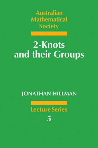 2-Knots and their Groups: (Australian Mathematical Society Lecture Series)