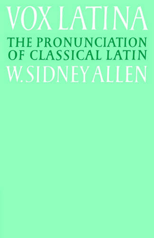 Vox Latina: A Guide to the Pronunciation of Classical Latin (2nd Revised edition)