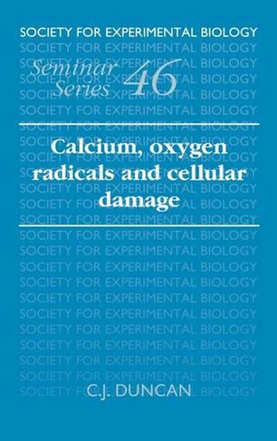 Calcium, Oxygen Radicals and Cellular Damage: (Society for Experimental Biology Seminar Series)