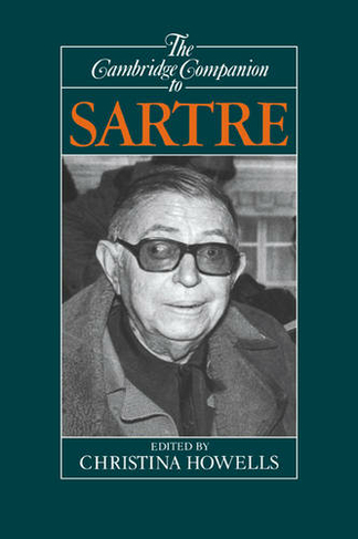 The Cambridge Companion to Sartre: (Cambridge Companions to Philosophy)